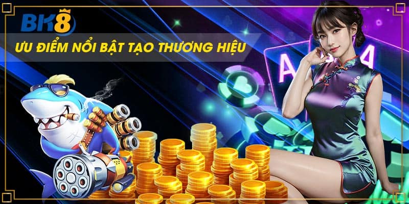 Điểm mạnh tạo nên tên tuổi nhà cái BK8